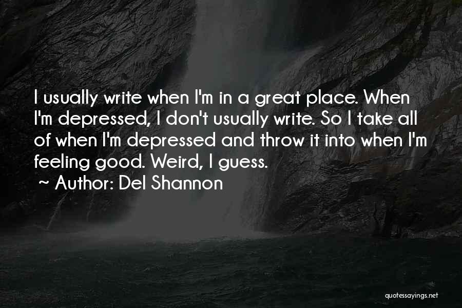 I'm In A Good Place Quotes By Del Shannon