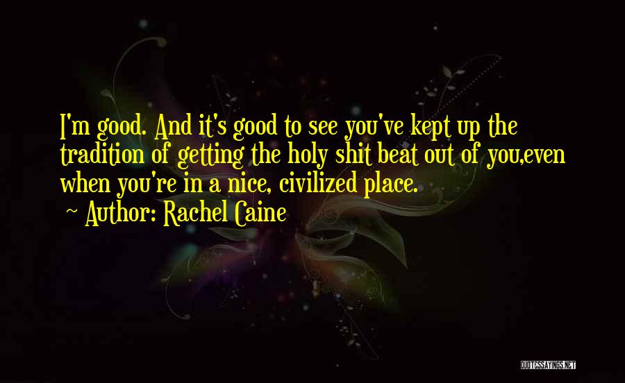 I'm In A Good Place Quotes By Rachel Caine