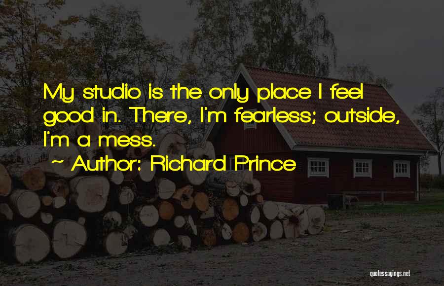 I'm In A Good Place Quotes By Richard Prince
