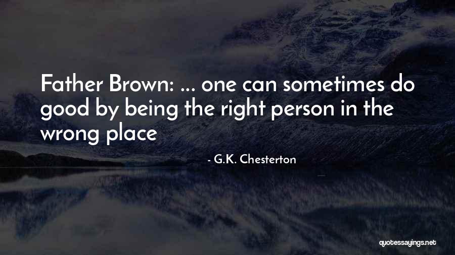 I'm In A Good Place Right Now Quotes By G.K. Chesterton