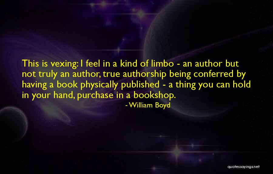 I'm In Limbo Quotes By William Boyd