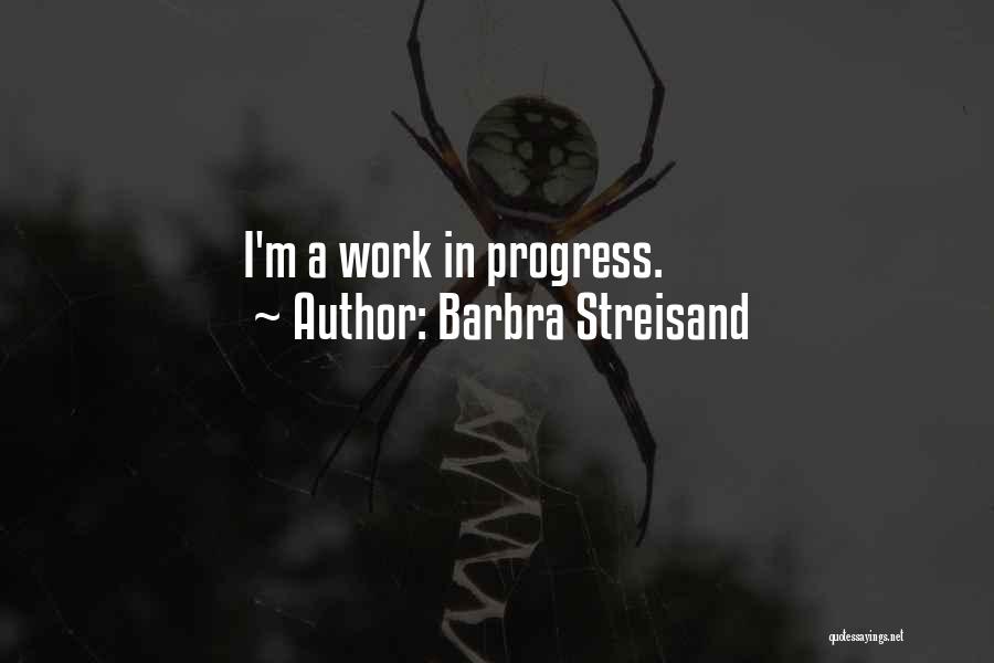 I'm In Progress Quotes By Barbra Streisand