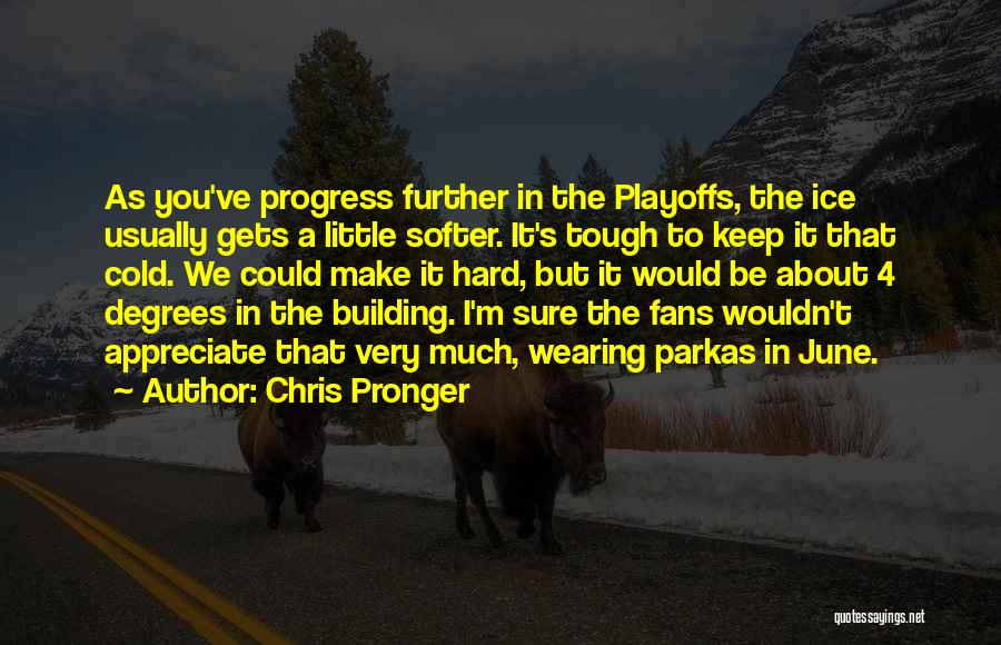 I'm In Progress Quotes By Chris Pronger