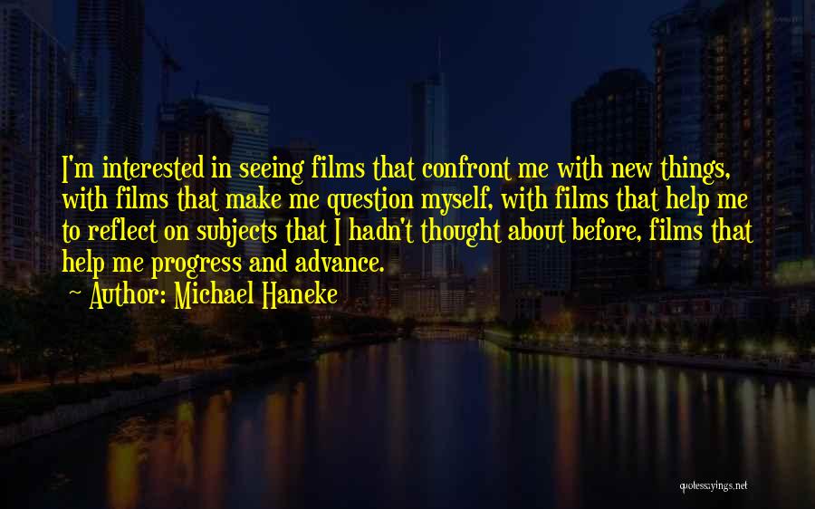 I'm In Progress Quotes By Michael Haneke