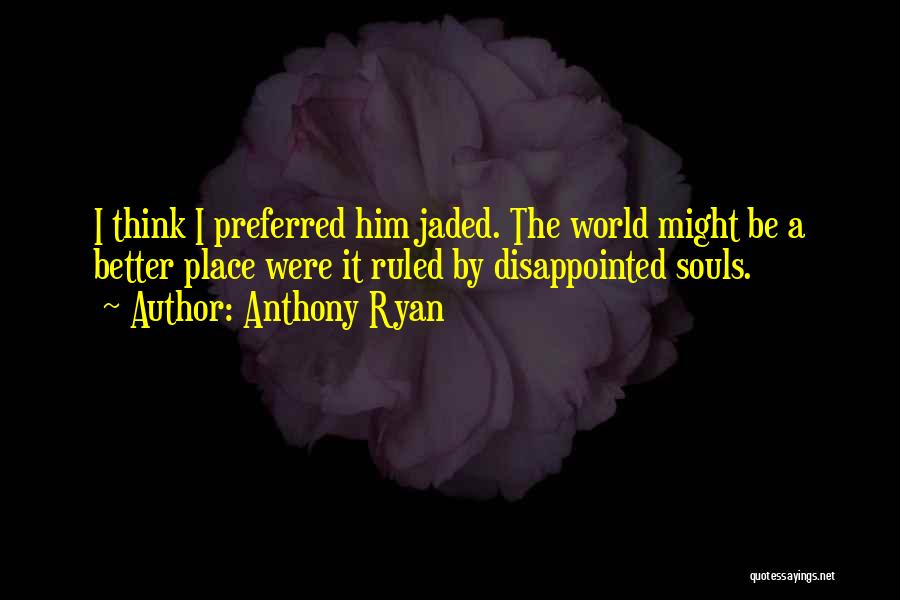 I'm Jaded Quotes By Anthony Ryan