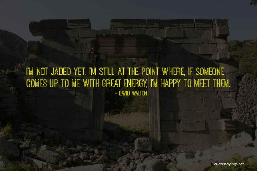 I'm Jaded Quotes By David Walton