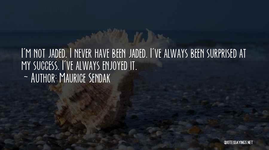 I'm Jaded Quotes By Maurice Sendak