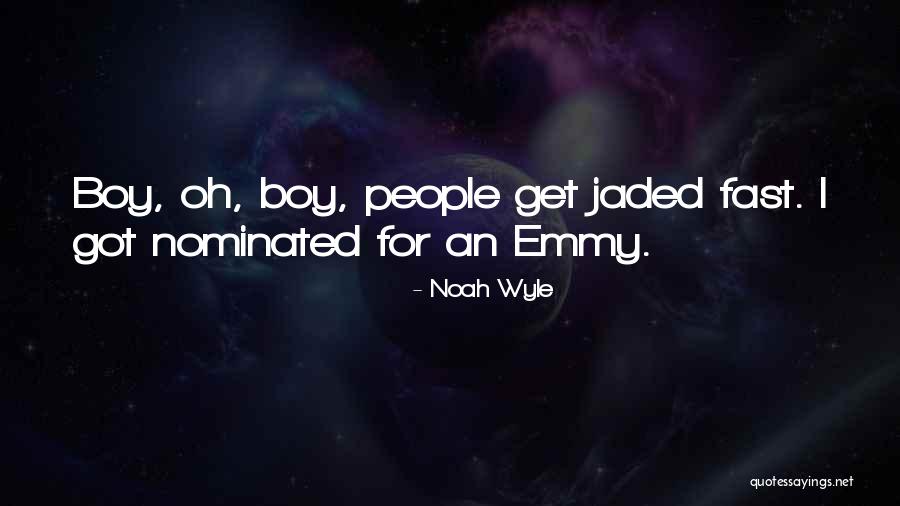 I'm Jaded Quotes By Noah Wyle