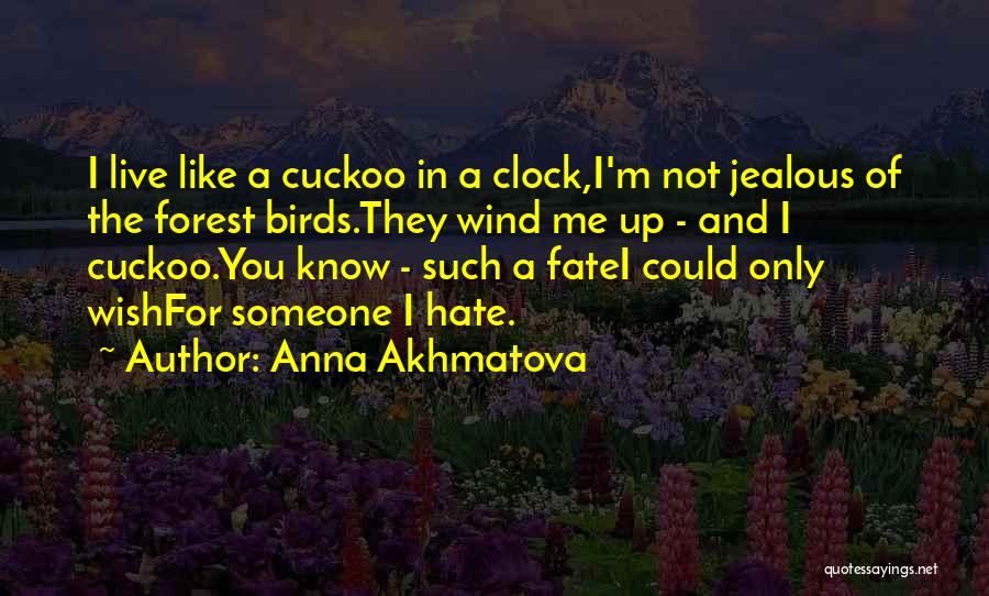 I'm Jealous Of You Quotes By Anna Akhmatova