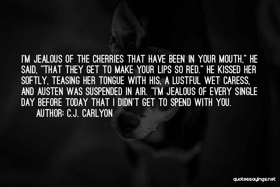 I'm Jealous Of You Quotes By C.J. Carlyon