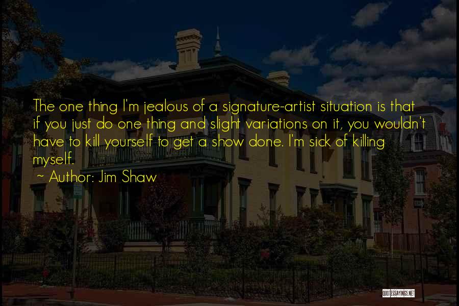 I'm Jealous Of You Quotes By Jim Shaw