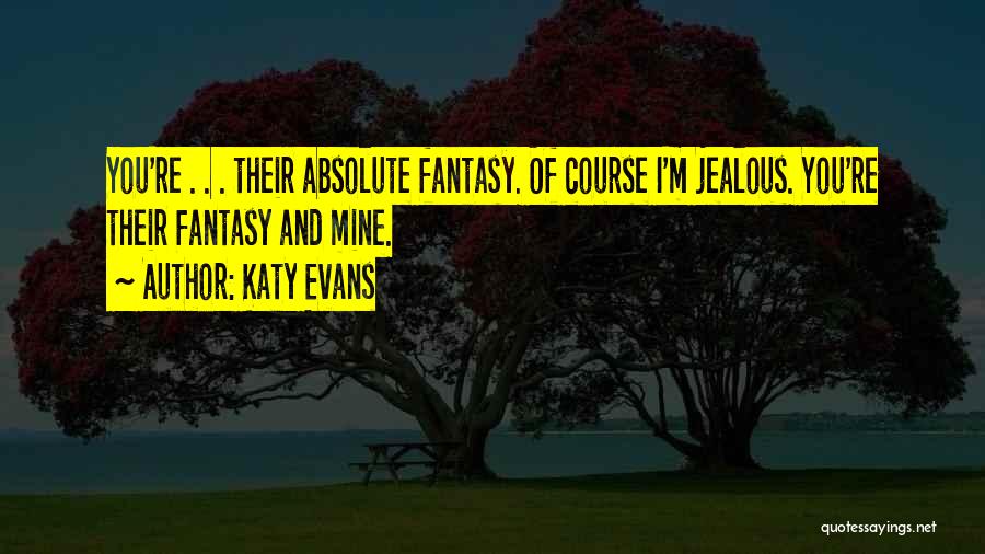 I'm Jealous Of You Quotes By Katy Evans