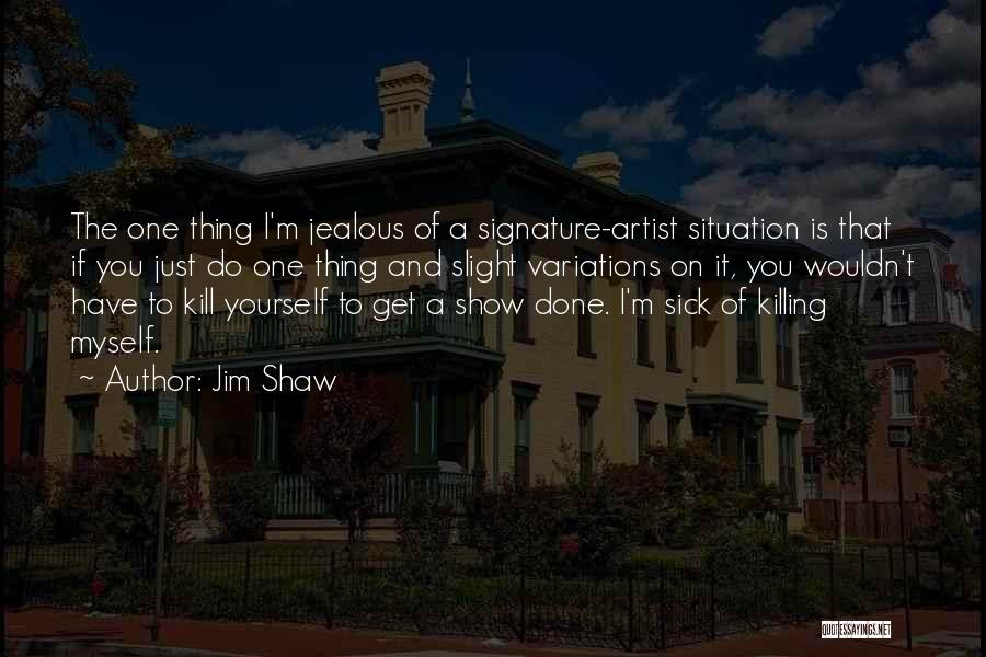 I'm Jealous Quotes By Jim Shaw