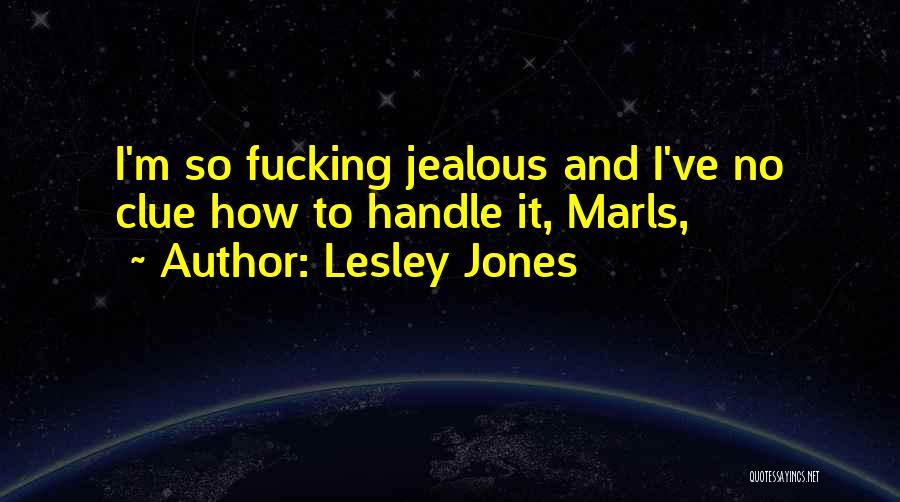 I'm Jealous Quotes By Lesley Jones