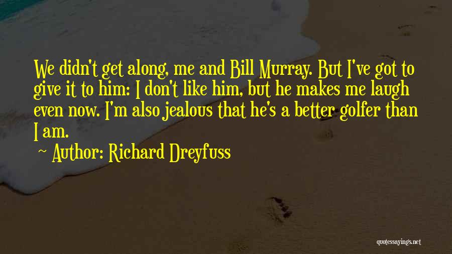 I'm Jealous Quotes By Richard Dreyfuss