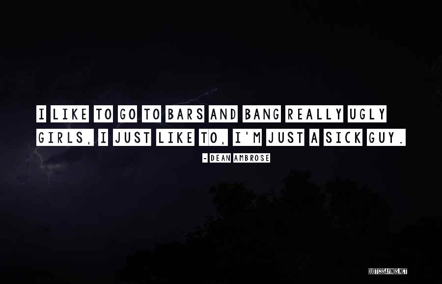 I'm Just A Girl Quotes By Dean Ambrose