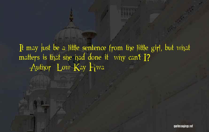 I'm Just A Little Girl Quotes By Low Kay Hwa