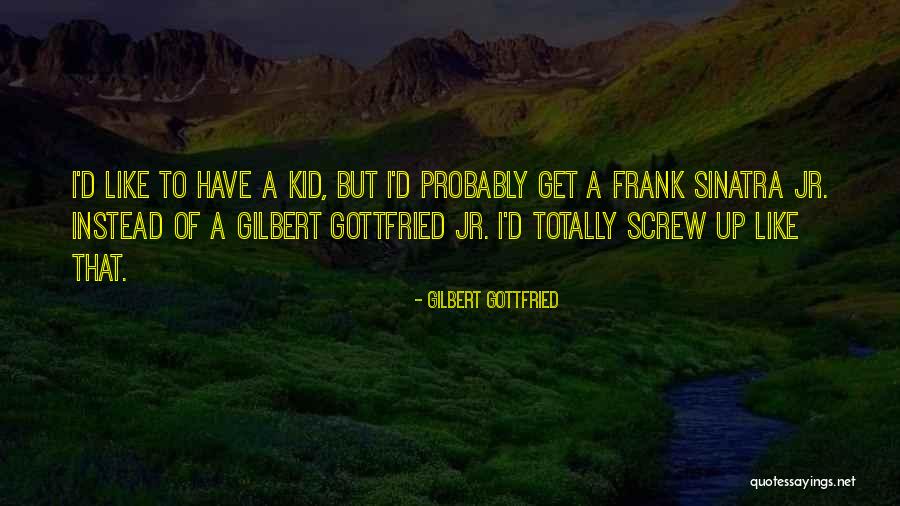 I'm Just A Screw Up Quotes By Gilbert Gottfried I'm Just A Screw Up Quotes By Gilbert Gottfried