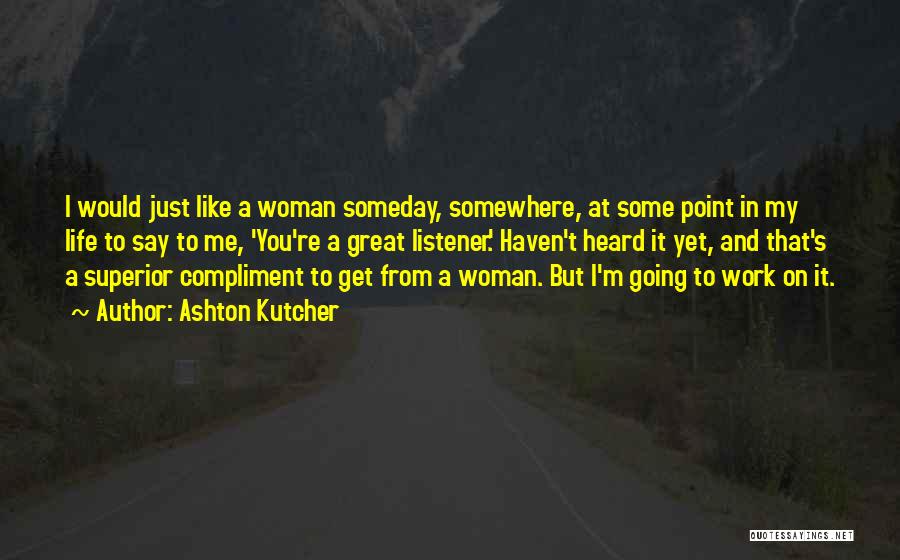 I'm Just A Woman Quotes By Ashton Kutcher