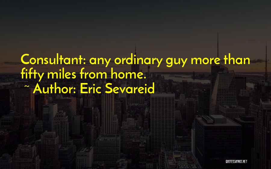 I'm Just An Ordinary Guy Quotes By Eric Sevareid