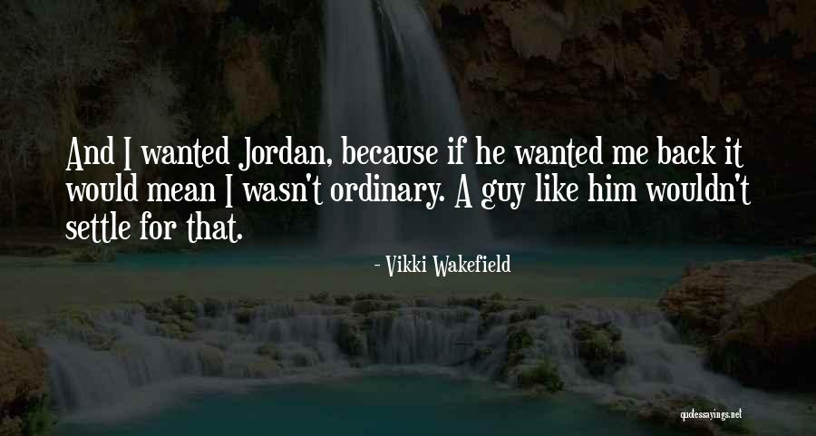 I'm Just An Ordinary Guy Quotes By Vikki Wakefield I'm Just An Ordinary Guy Quotes By Vikki Wakefield
