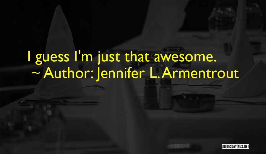 I'm Just Awesome Quotes By Jennifer L. Armentrout