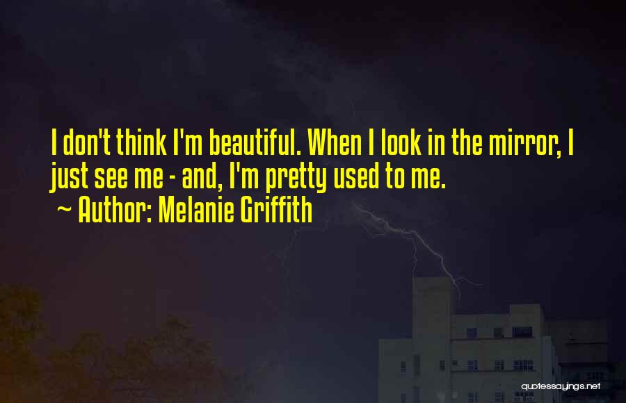I'm Just Beautiful Me Quotes By Melanie Griffith