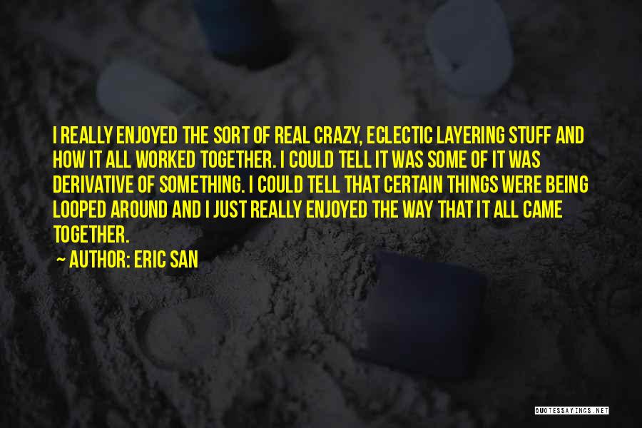 I'm Just Being Real Quotes By Eric San