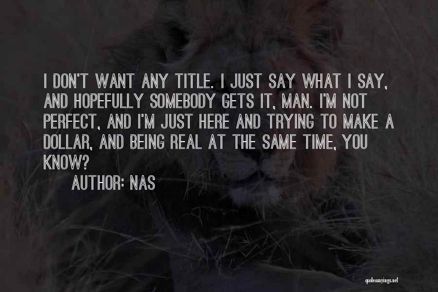 I'm Just Being Real Quotes By Nas