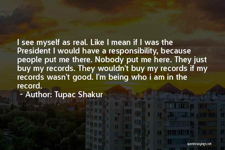 I'm Just Being Real Quotes By Tupac Shakur