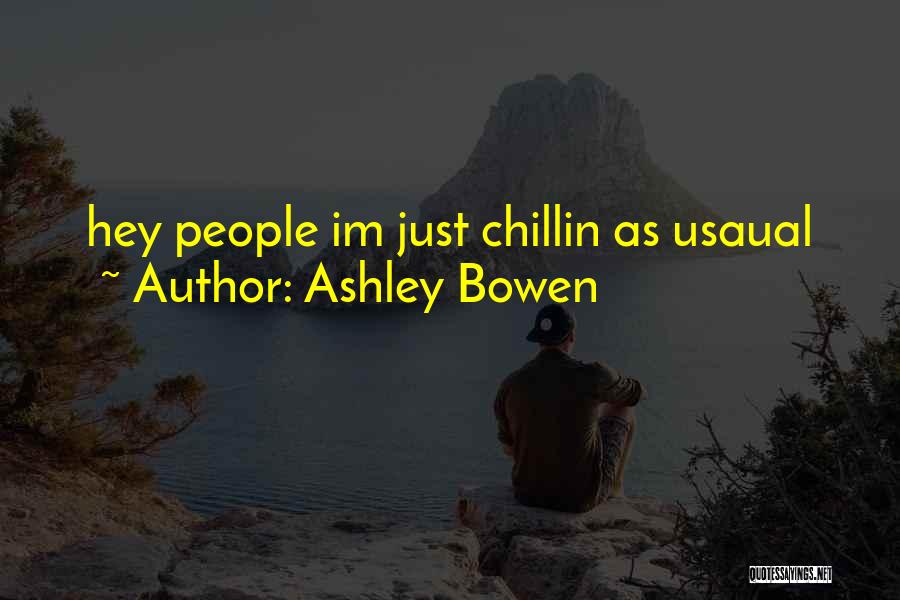 I'm Just Chillin Quotes By Ashley Bowen