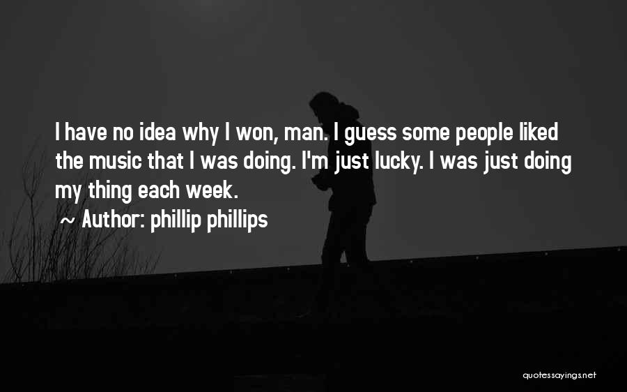 I'm Just Doing My Thing Quotes By Phillip Phillips