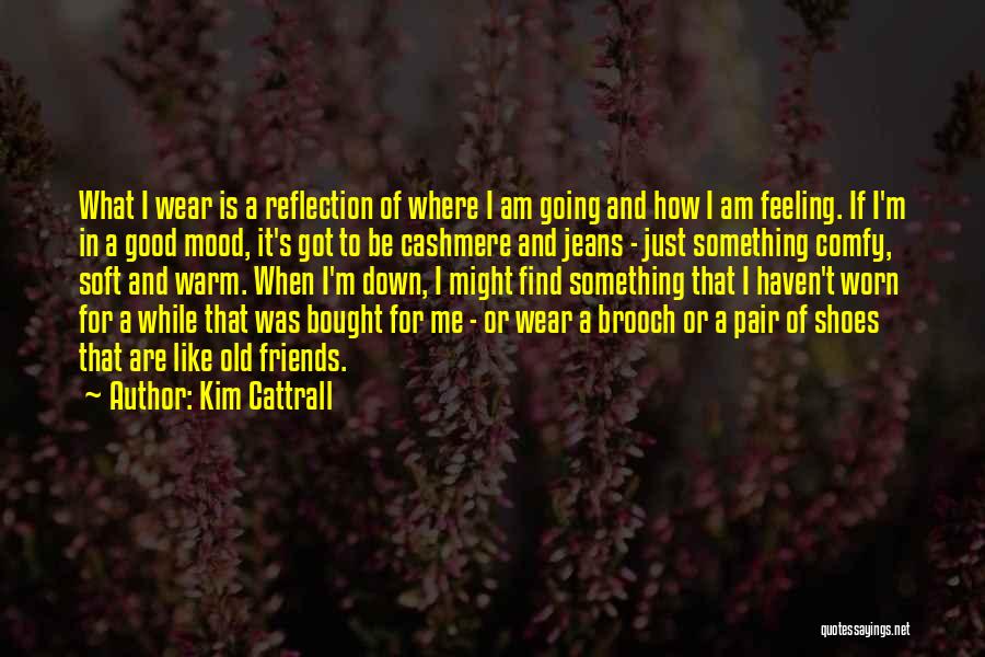 I'm Just Feeling Down Quotes By Kim Cattrall