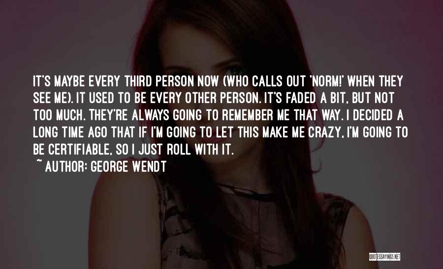 I'm Just Going To Be Me Quotes By George Wendt