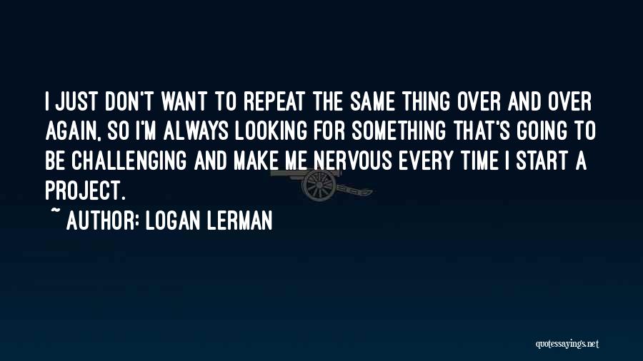 I'm Just Going To Be Me Quotes By Logan Lerman