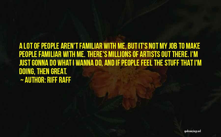 I'm Just Gonna Do Me Quotes By Riff Raff