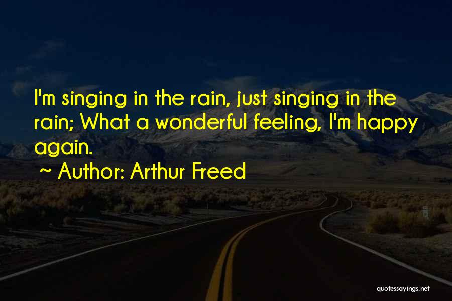 I'm Just Happy Quotes By Arthur Freed