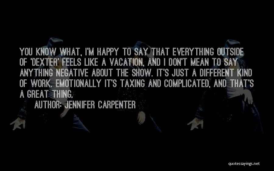 I'm Just Happy Quotes By Jennifer Carpenter