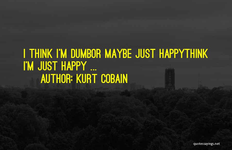 I'm Just Happy Quotes By Kurt Cobain