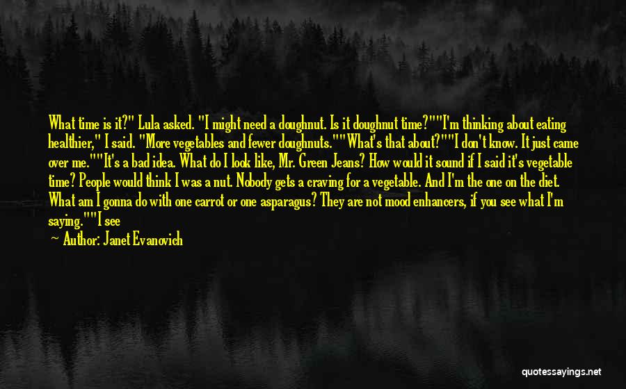 I'm Just Here If You Need Me Quotes By Janet Evanovich