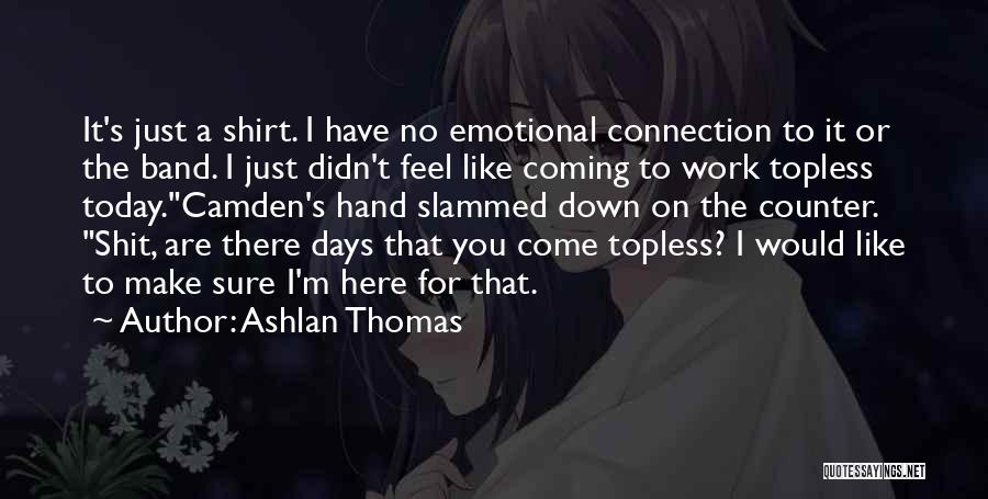 I'm Just Here Quotes By Ashlan Thomas