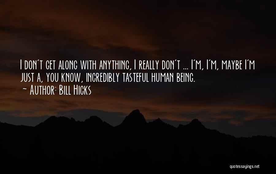 I'm Just Human Quotes By Bill Hicks