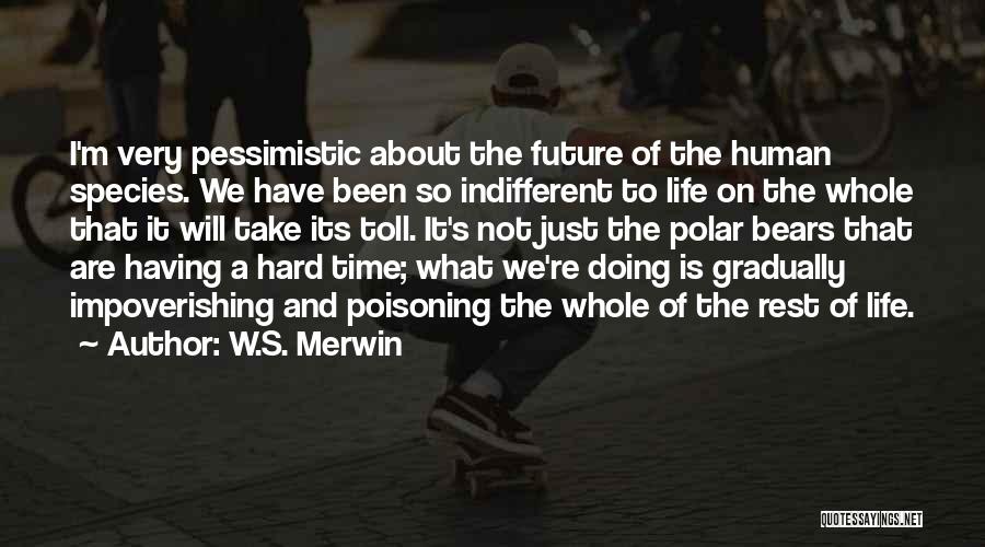 I'm Just Human Quotes By W.S. Merwin