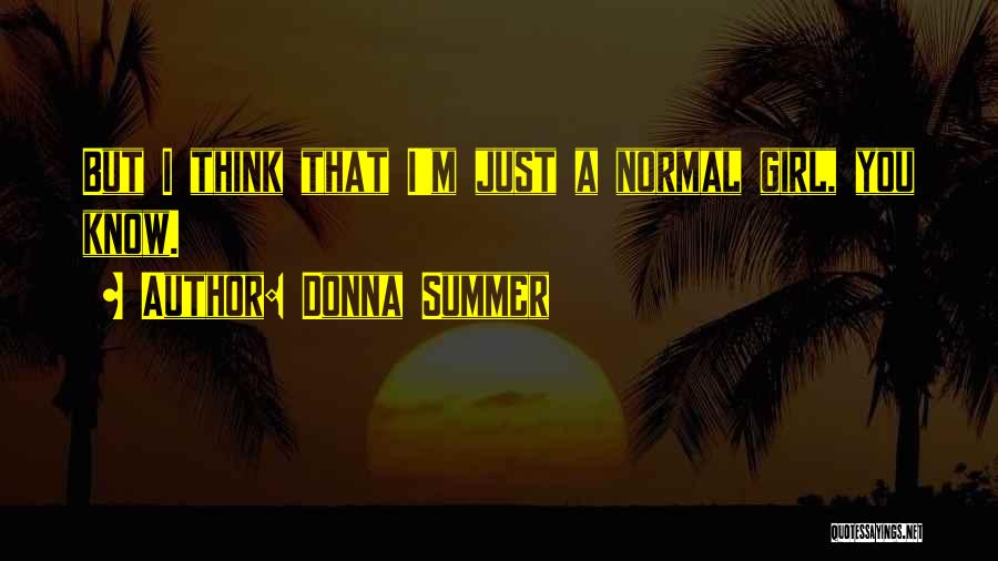 I'm Just Normal Girl Quotes By Donna Summer