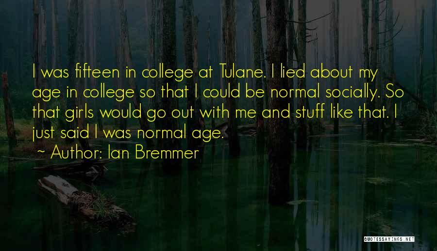 I'm Just Normal Girl Quotes By Ian Bremmer