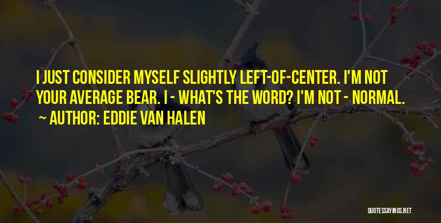 I'm Just Not Myself Quotes By Eddie Van Halen