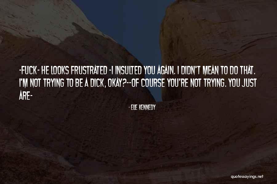 I'm Just Not Okay Quotes By Elle Kennedy I'm Just Not Okay Quotes By Elle Kennedy