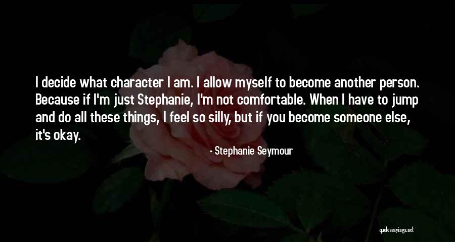 I'm Just Not Okay Quotes By Stephanie Seymour