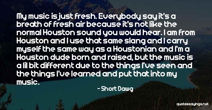 I'm Just Not The Same Quotes By Short Dawg