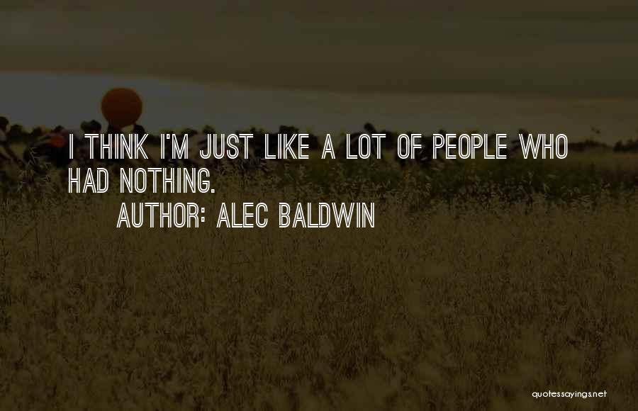 I'm Just Nothing Quotes By Alec Baldwin